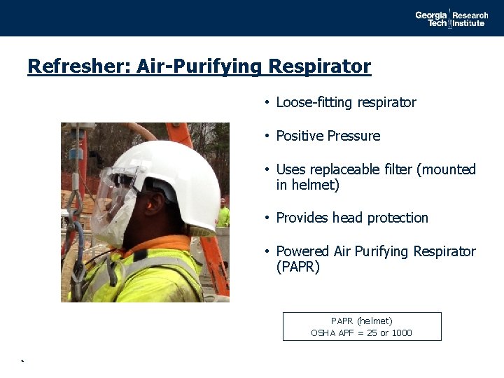 Refresher: Air-Purifying Respirator • Loose-fitting respirator • Positive Pressure • Uses replaceable filter (mounted