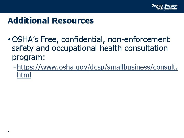 Additional Resources • OSHA’s Free, confidential, non-enforcement safety and occupational health consultation program: -