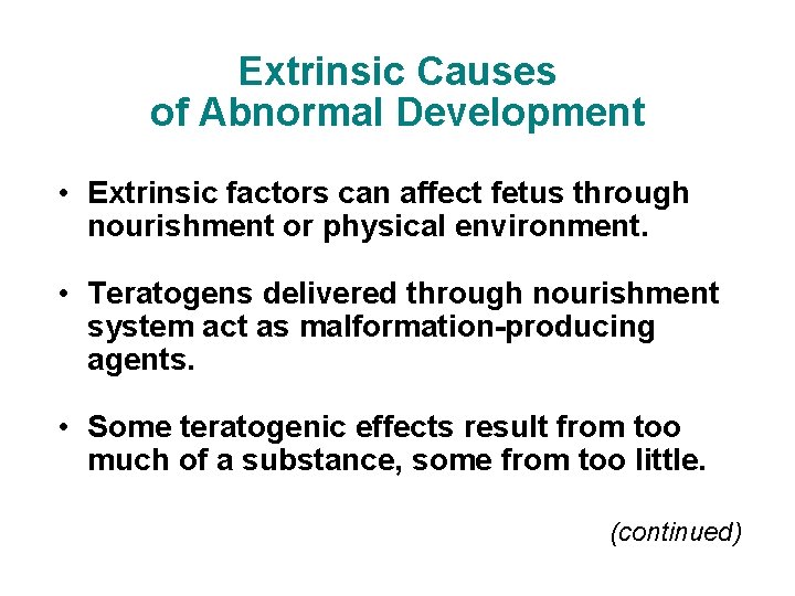 Extrinsic Causes of Abnormal Development • Extrinsic factors can affect fetus through nourishment or