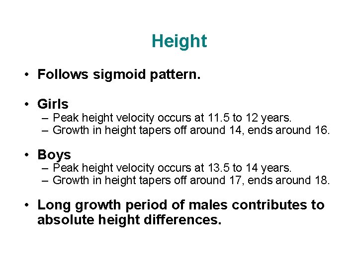 Height • Follows sigmoid pattern. • Girls – Peak height velocity occurs at 11.