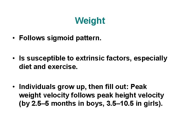 Weight • Follows sigmoid pattern. • Is susceptible to extrinsic factors, especially diet and