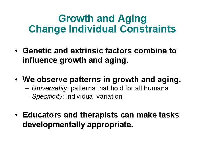 Growth and Aging Change Individual Constraints • Genetic and extrinsic factors combine to influence