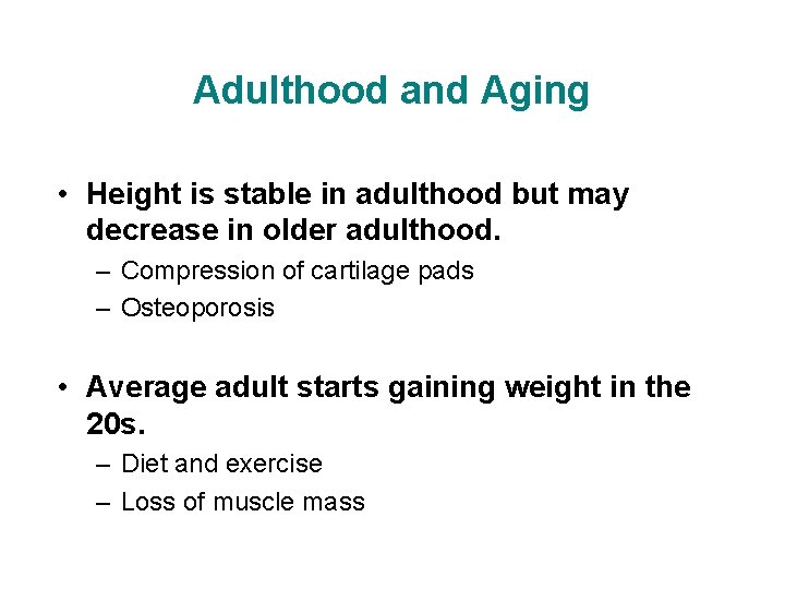 Adulthood and Aging • Height is stable in adulthood but may decrease in older
