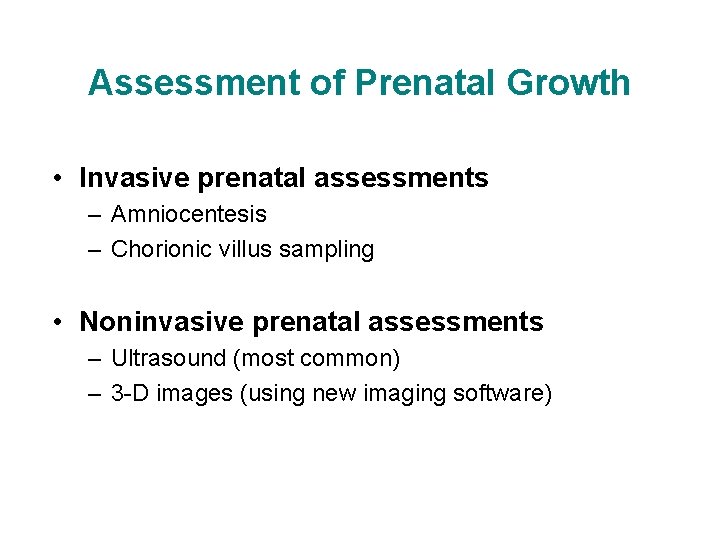 Assessment of Prenatal Growth • Invasive prenatal assessments – Amniocentesis – Chorionic villus sampling