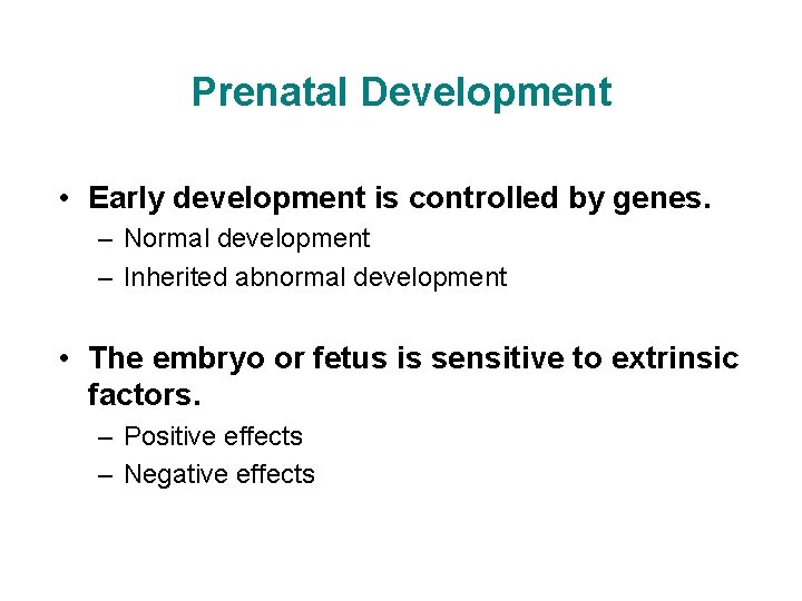 Prenatal Development • Early development is controlled by genes. – Normal development – Inherited