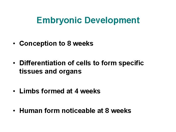 Embryonic Development • Conception to 8 weeks • Differentiation of cells to form specific