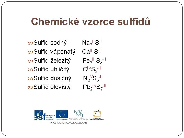 Chemické vzorce sulfidů Sulfid sodný Na 2 I S-II Sulfid vápenatý Ca. II S-II