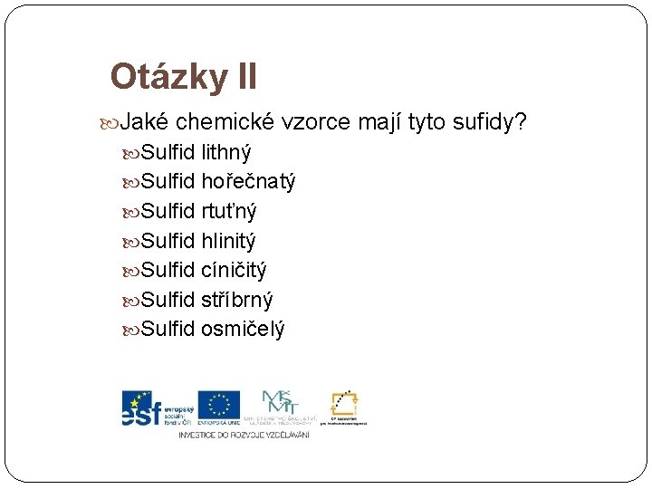 Otázky II Jaké chemické vzorce mají tyto sufidy? Sulfid lithný Sulfid hořečnatý Sulfid rtuťný