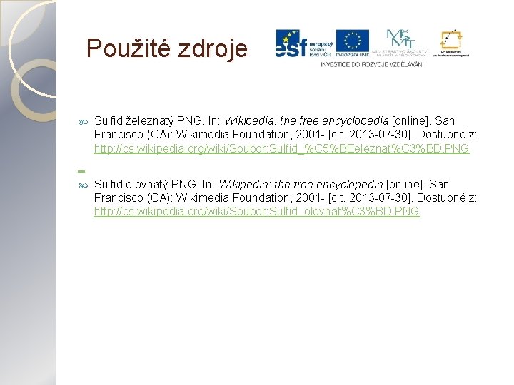 Použité zdroje Sulfid železnatý. PNG. In: Wikipedia: the free encyclopedia [online]. San Francisco (CA):