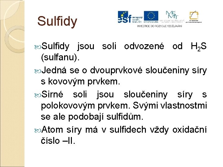 Sulfidy jsou soli odvozené od H 2 S (sulfanu). Jedná se o dvouprvkové sloučeniny