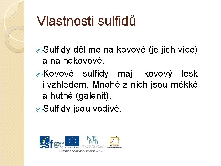 Vlastnosti sulfidů Sulfidy dělíme na kovové (je jich více) a na nekovové. Kovové sulfidy