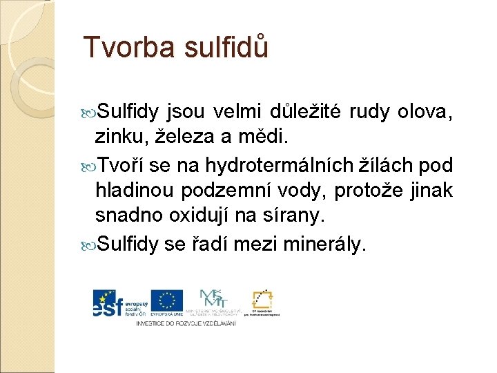 Tvorba sulfidů Sulfidy jsou velmi důležité rudy olova, zinku, železa a mědi. Tvoří se