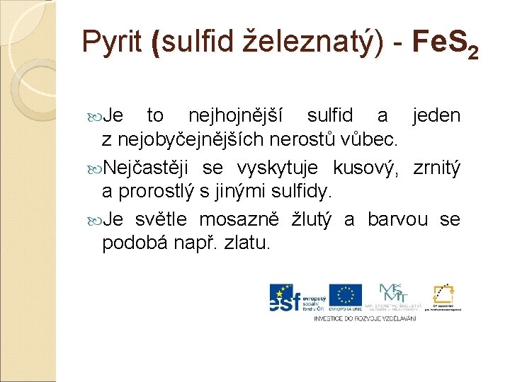 Pyrit (sulfid železnatý) - Fe. S 2 Je to nejhojnější sulfid a jeden z
