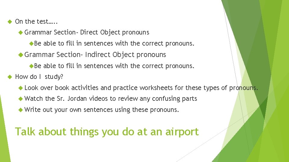  On the test…. . Grammar Be Section- Direct Object pronouns able to fill