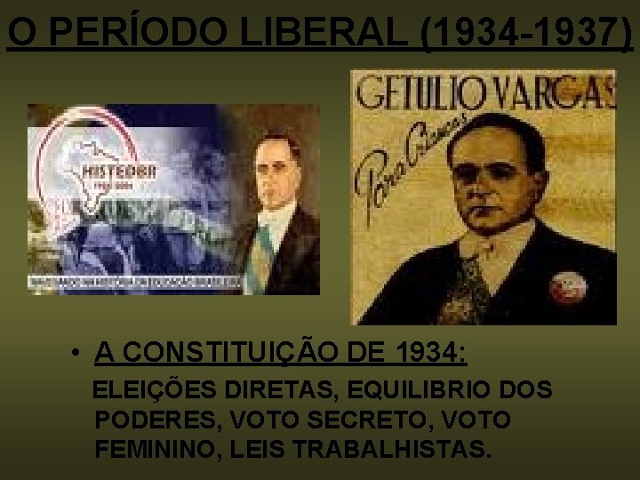 O PERÍODO LIBERAL (1934 -1937) • A CONSTITUIÇÃO DE 1934: ELEIÇÕES DIRETAS, EQUILIBRIO DOS