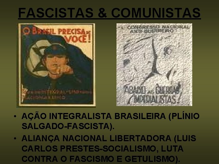 FASCISTAS & COMUNISTAS • AÇÃO INTEGRALISTA BRASILEIRA (PLÍNIO SALGADO-FASCISTA). • ALIANÇA NACIONAL LIBERTADORA (LUIS