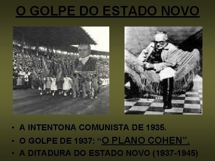 O GOLPE DO ESTADO NOVO • A INTENTONA COMUNISTA DE 1935. • O GOLPE