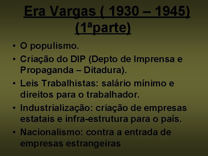 Era Vargas ( 1930 – 1945) (1ªparte) • O populismo. • Criação do DIP