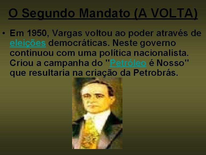 O Segundo Mandato (A VOLTA) • Em 1950, Vargas voltou ao poder através de