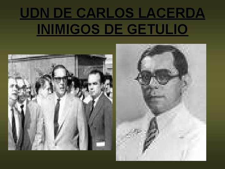 UDN DE CARLOS LACERDA INIMIGOS DE GETULIO 