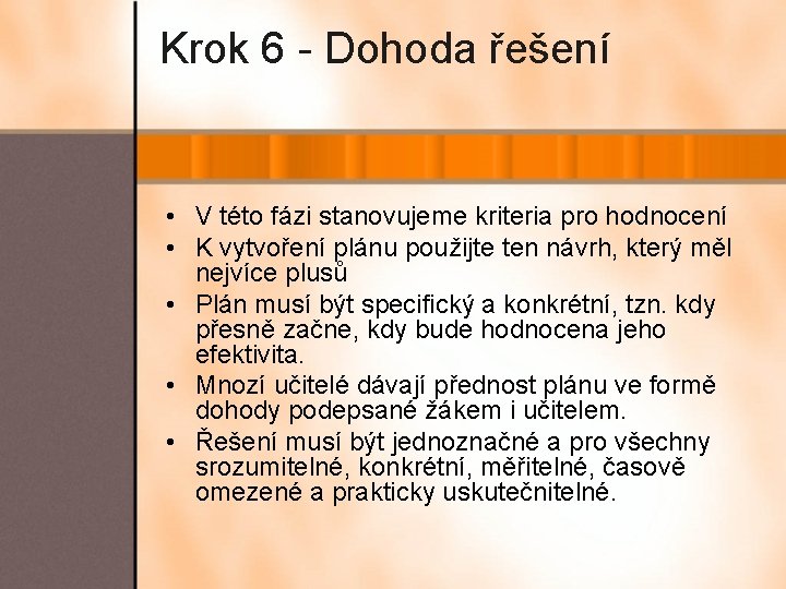 Krok 6 - Dohoda řešení • V této fázi stanovujeme kriteria pro hodnocení •