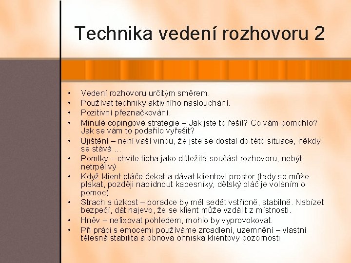 Technika vedení rozhovoru 2 • • • Vedení rozhovoru určitým směrem. Používat techniky aktivního