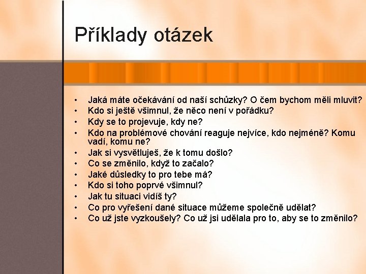 Příklady otázek • • • Jaká máte očekávání od naší schůzky? O čem bychom