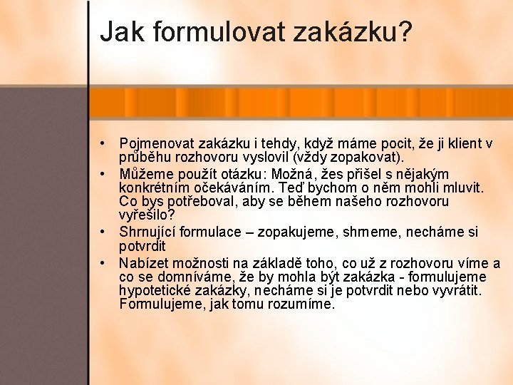 Jak formulovat zakázku? • Pojmenovat zakázku i tehdy, když máme pocit, že ji klient