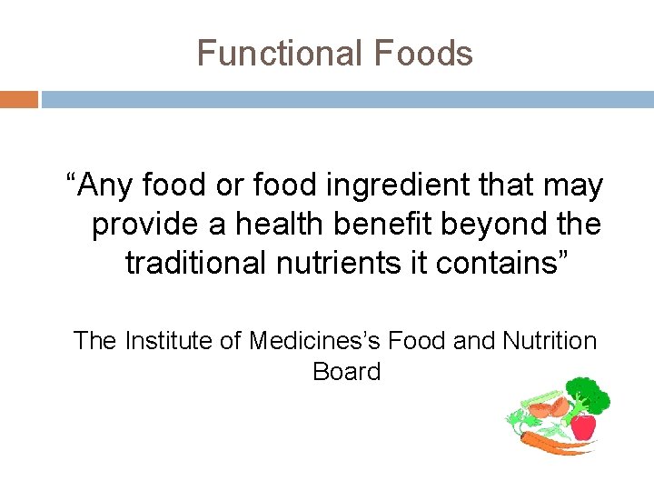 Functional Foods “Any food or food ingredient that may provide a health benefit beyond