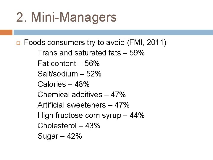 2. Mini-Managers Foods consumers try to avoid (FMI, 2011) Trans and saturated fats –