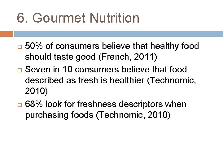 6. Gourmet Nutrition 50% of consumers believe that healthy food should taste good (French,