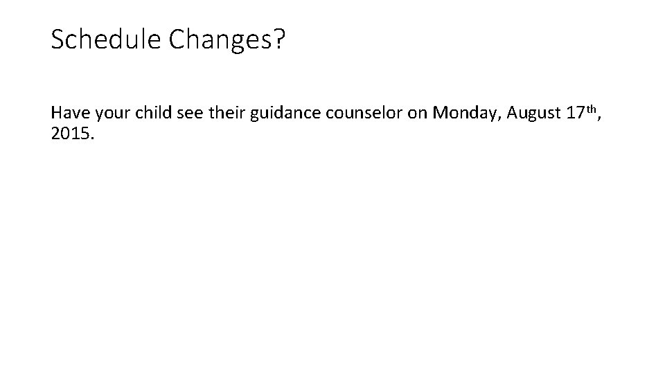 Schedule Changes? Have your child see their guidance counselor on Monday, August 17 th,