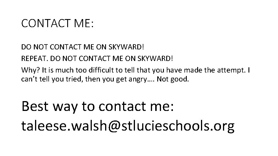 CONTACT ME: DO NOT CONTACT ME ON SKYWARD! REPEAT. DO NOT CONTACT ME ON