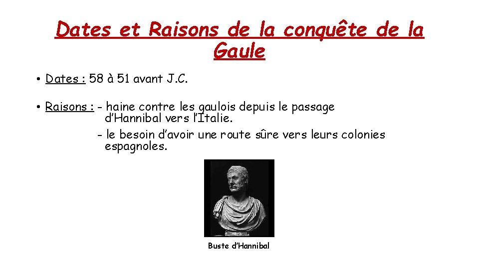 Dates et Raisons de la conquête de la Gaule • Dates : 58 à