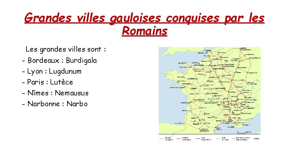 Grandes villes gauloises conquises par les Romains Les grandes villes sont : - Bordeaux