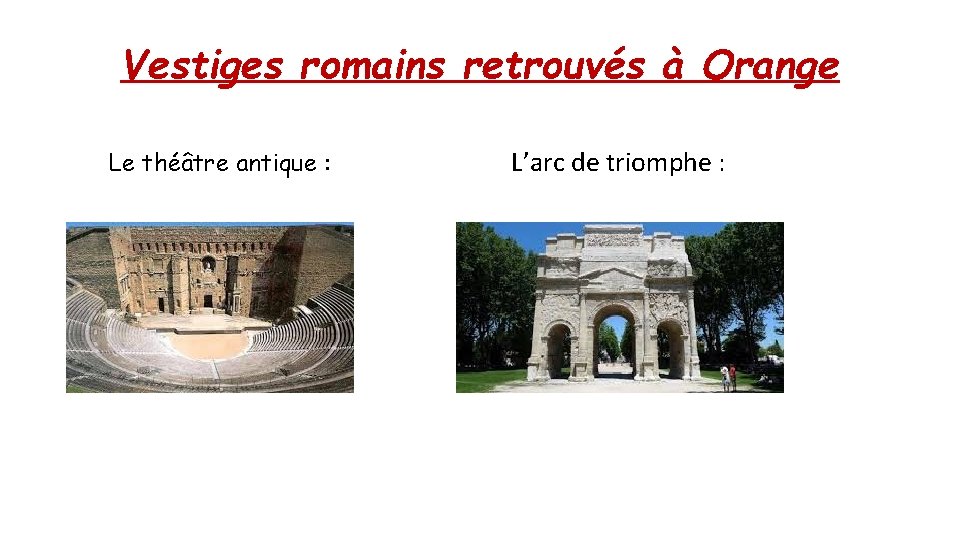 Vestiges romains retrouvés à Orange Le théâtre antique : L’arc de triomphe : 