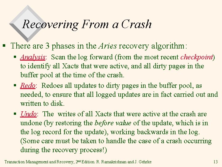 Recovering From a Crash § There are 3 phases in the Aries recovery algorithm: