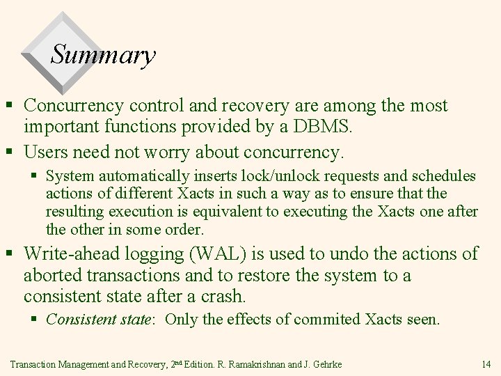 Summary § Concurrency control and recovery are among the most important functions provided by