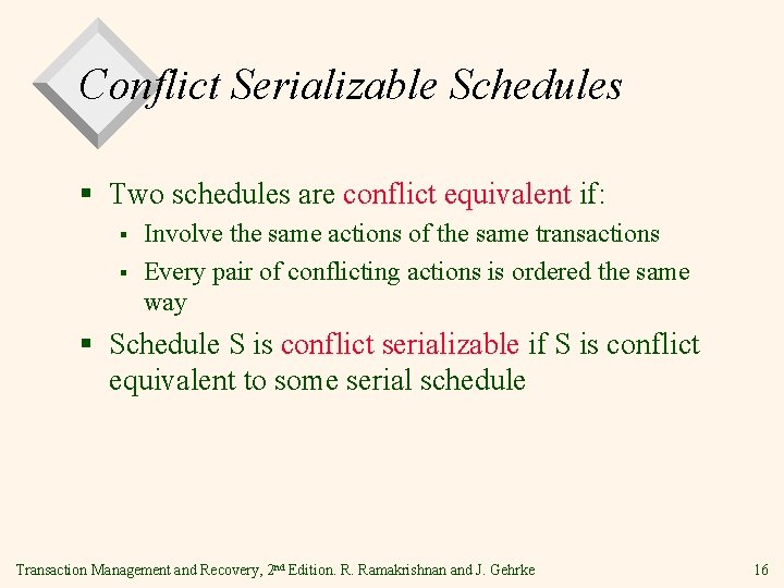 Conflict Serializable Schedules § Two schedules are conflict equivalent if: § § Involve the