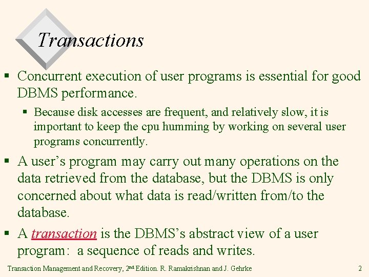 Transactions § Concurrent execution of user programs is essential for good DBMS performance. §