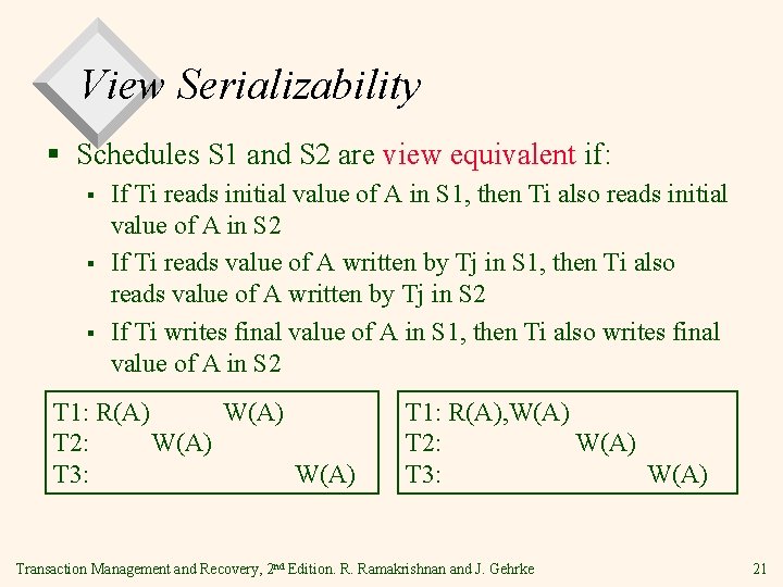 View Serializability § Schedules S 1 and S 2 are view equivalent if: §