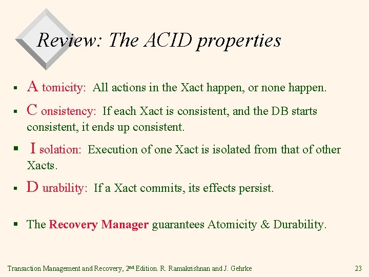 Review: The ACID properties § § A tomicity: All actions in the Xact happen,