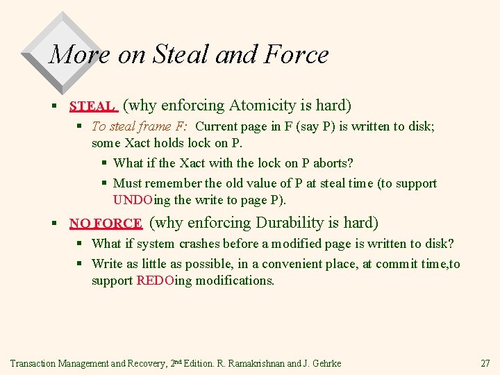 More on Steal and Force § STEAL (why enforcing Atomicity is hard) § To