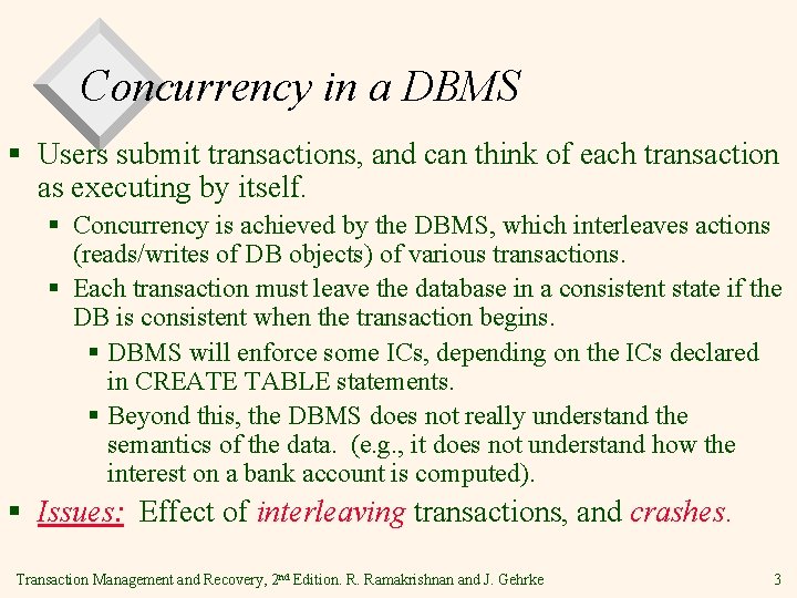 Concurrency in a DBMS § Users submit transactions, and can think of each transaction