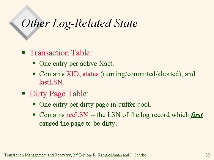 Other Log-Related State § Transaction Table: § One entry per active Xact. § Contains