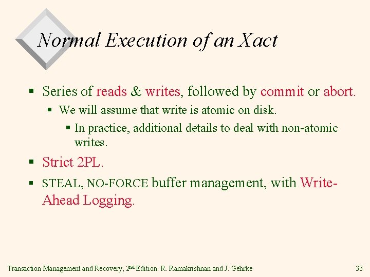 Normal Execution of an Xact § Series of reads & writes, followed by commit