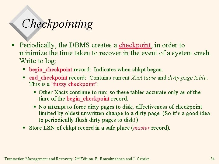 Checkpointing § Periodically, the DBMS creates a checkpoint, in order to minimize the time