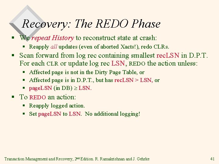 Recovery: The REDO Phase § We repeat History to reconstruct state at crash: §