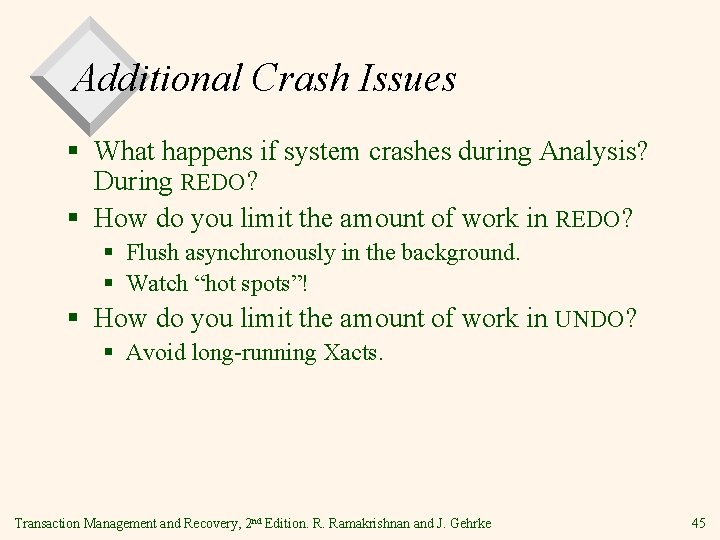 Additional Crash Issues § What happens if system crashes during Analysis? During REDO? §