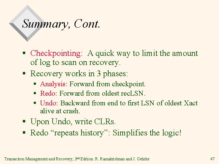 Summary, Cont. § Checkpointing: A quick way to limit the amount of log to